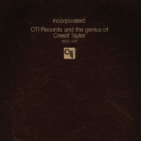 Incorporated! Cti Records And The Genius Of Creed Taylor
