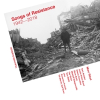 Songs Of Resistance - 1942-2018