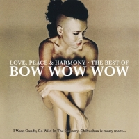 Love, Peace & Harmony - The Best Of Bow Wow Wow