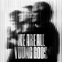 We Are All Young Gods (live At Fri-
