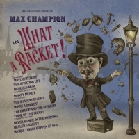 Mr. Joe Jackson Presents: Max Champion In 'what A Racke